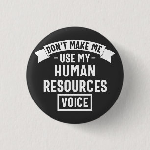 dont make me use my hr voice, funny job 3 cm round badge