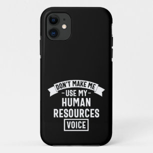 dont make me use my hr voice, funny job iPhone 11 case