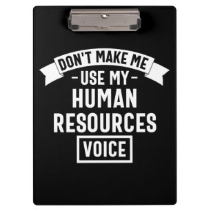 dont make me use my hr voice, funny job clipboard