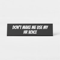 Don't Make Me Use My HR Voice, Funny Quote Sign