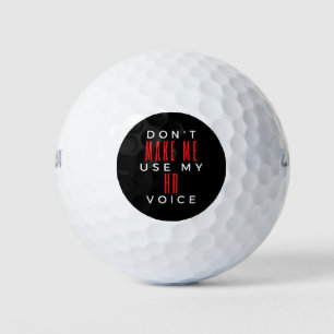 Don't Make Me Use My HR Voice Golf Balls