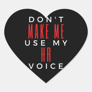 Don't Make Me Use My HR Voice Heart Sticker