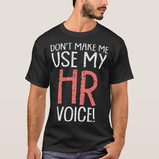 Don't Make Me Use My HR Voice Human Resources Gag T-Shirt (Front)