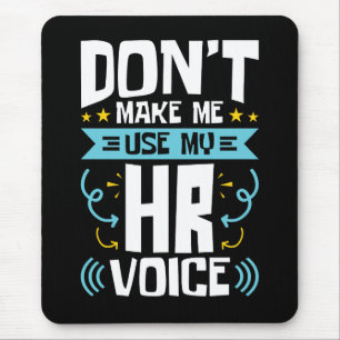Don't Make Me Use My HR Voice Human Resources Mouse Pad