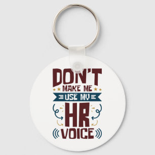 Don't Make Me Use My HR Voice Key Ring