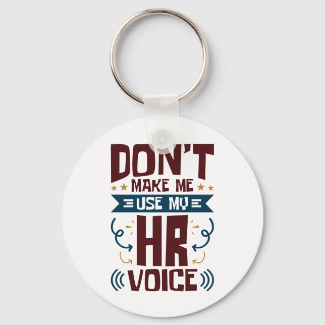 Don't Make Me Use My HR Voice Key Ring (Front)