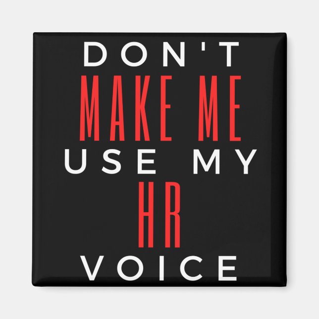 Don't Make Me Use My HR Voice Magnet (Front)