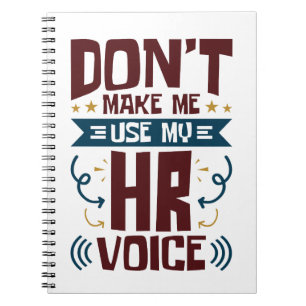 Don't Make Me Use My HR Voice Notebook
