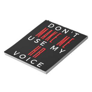 Don't Make Me Use My HR Voice Notepad