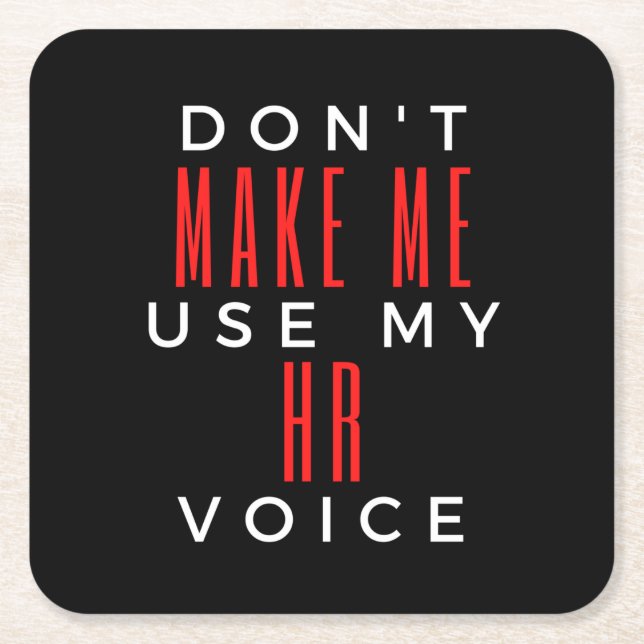 Don't Make Me Use My HR Voice Square Paper Coaster (Front)
