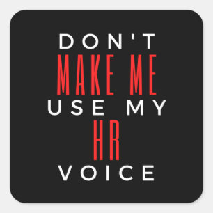 Don't Make Me Use My HR Voice Square Sticker