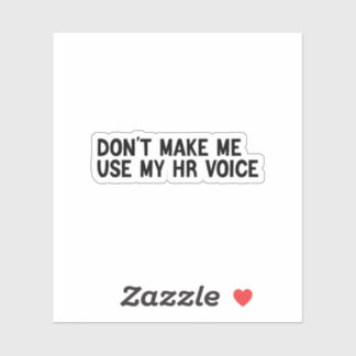 Don't Make Me Use My HR Voice Sticker