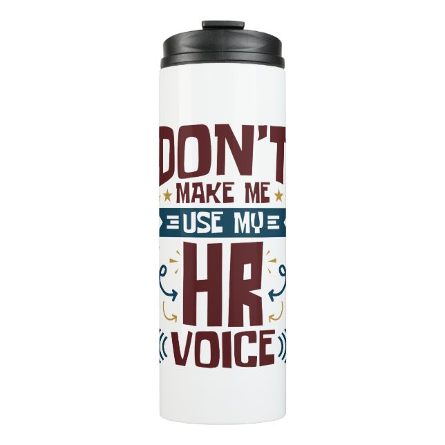 Don't Make Me Use My HR Voice Thermal Tumbler (Front)