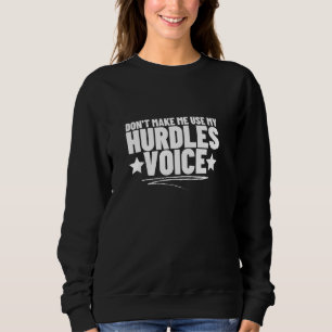 Don't Make Me Use My Hurdles Voice Funny Hurdles 1 Sweatshirt