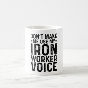 Don't Make Me Use My Iron Worker Voice Coffee Mug