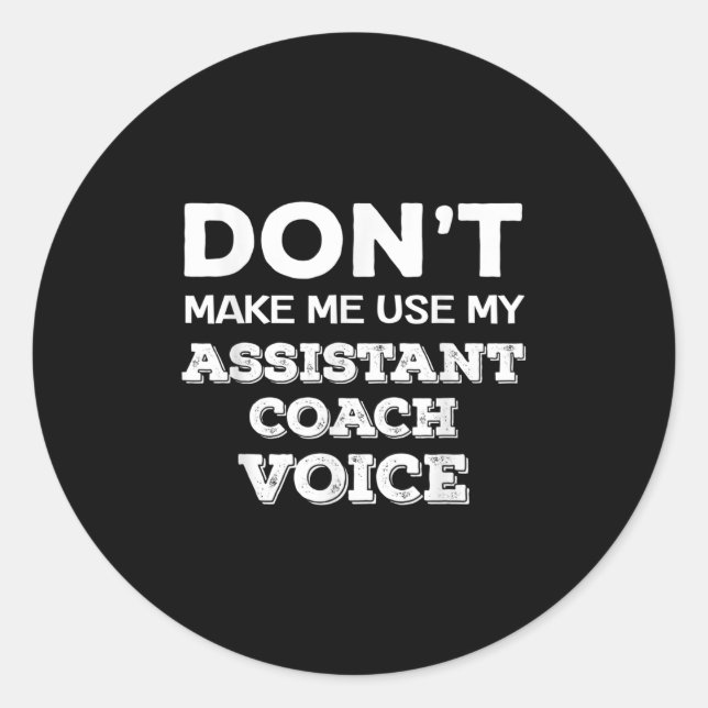 Don't Make Me Use My Istant Coach Voice Coaching Q Classic Round Sticker (Front)