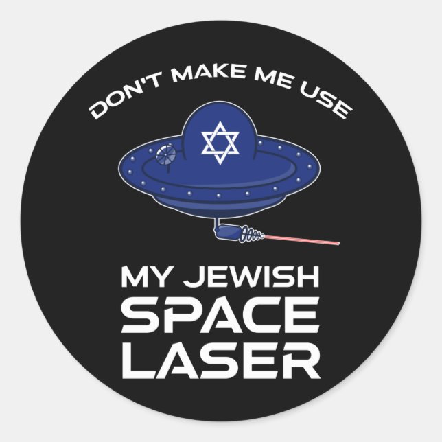 Don't Make Me Use My Jewish Space Laser Classic Round Sticker (Front)