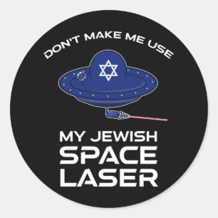 Don't Make Me Use My Jewish Space Laser Classic Round Sticker