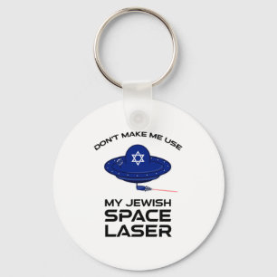 Dont Make Me Use My Jewish Space Laser Key Ring