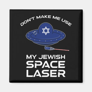 Don't Make Me Use My Jewish Space Laser Magnet