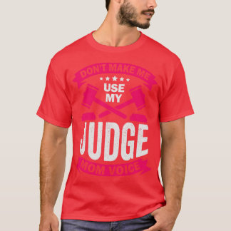 Dont Make Me Use My Judge Mum Voice T-Shirt