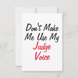 Don't Make Me Use My Judge Voice  Card