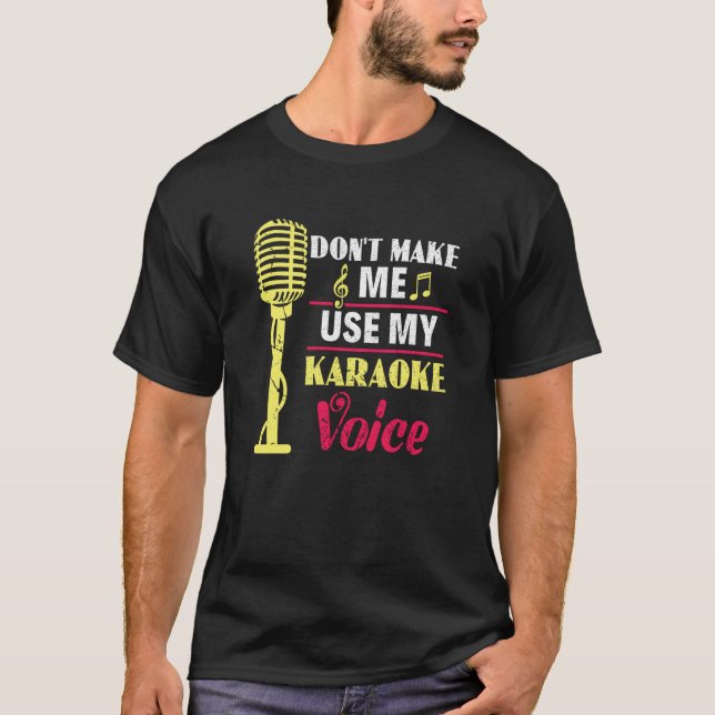Don't Make Me Use My Karaoke Voice Party Karaoke S T-Shirt (Front)