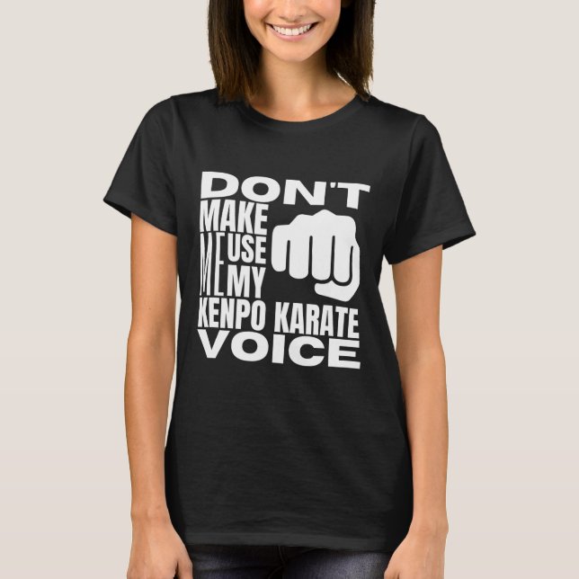 Don't Make Me Use My Kenpo Karate Voice Funny Amer T-Shirt (Front)