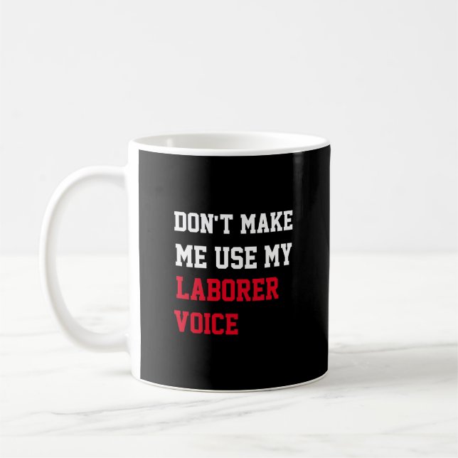 Don't Make Me Use My Laborer  Voice Coffee Mug (Left)