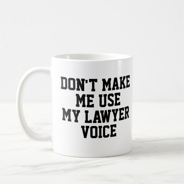 Don't make me use my Lawyer Voice | Funny Coffee Mug (Left)