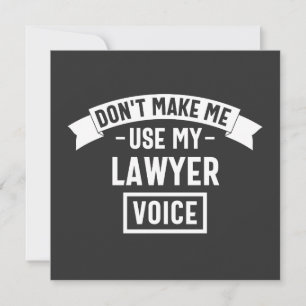 Don't make me use my lawyer voice invitation