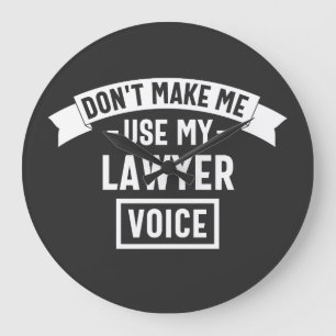 Don't make me use my lawyer voice large clock