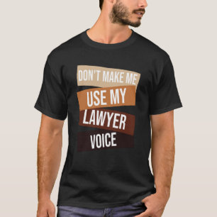 Don't make me use my lawyer voice  Lawyer quote Id T-Shirt