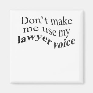 Don't Make Me Use My Lawyer Voice Magnet