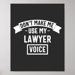 Don't make me use my lawyer voice poster