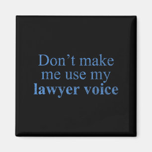 Dont Make Me Use My Lawyer Voice Shirt Gift Lawyer Magnet