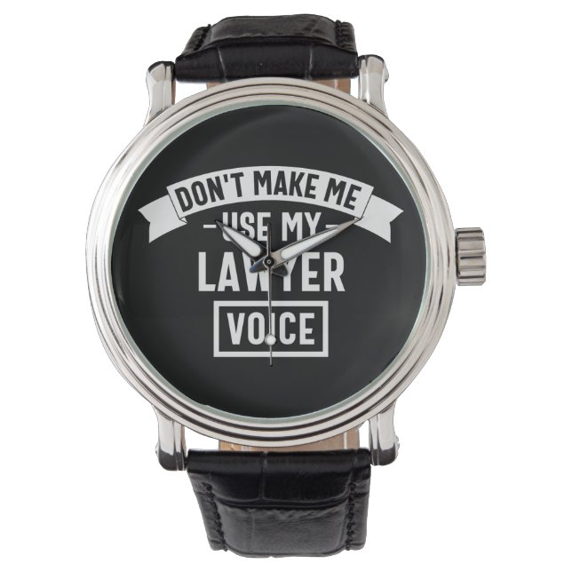 Don't make me use my lawyer voice watch (Front)