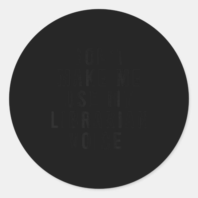 Dont Make Me Use My Librarian Voice Funny Library  Classic Round Sticker (Front)