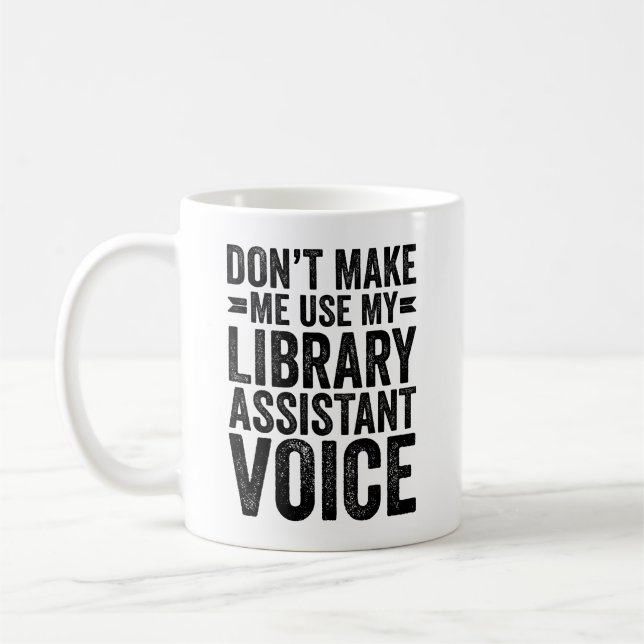 Don't Make Me Use My Library Assistant Voice Coffee Mug (Left)