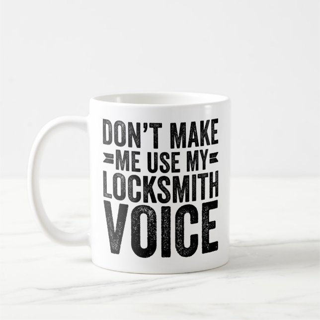 Don't Make Me Use My Locksmith Voice Coffee Mug (Left)
