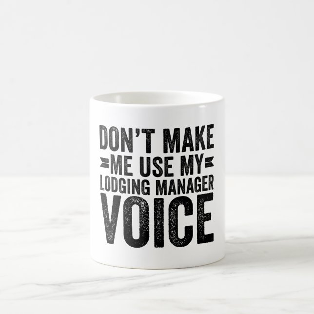 Don't Make Me Use My Lodging Manager Voice Coffee Mug (Center)