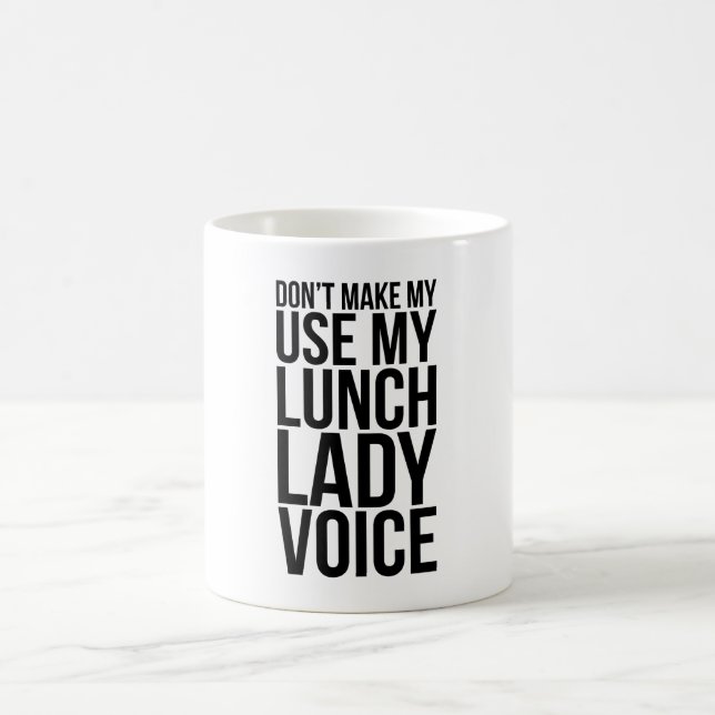 Don't Make Me Use My Lunch Lady Voice Coffee Mug (Center)