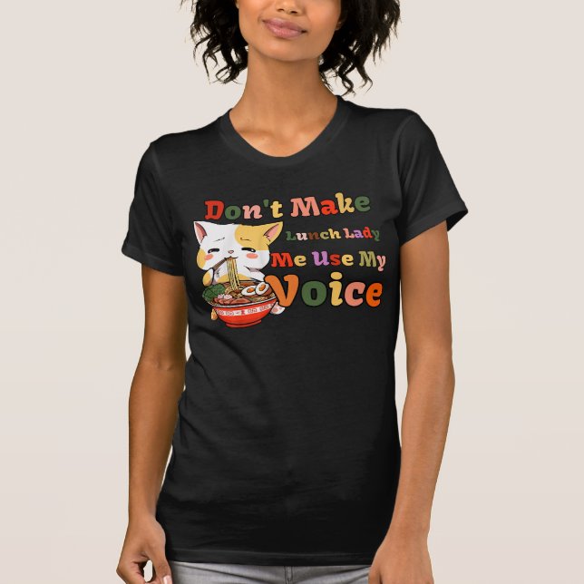 Don't Make Me Use My Lunch Lady Voice Cute Cat T-Shirt (Front)