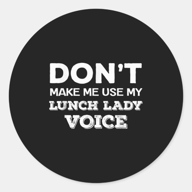 Dont Make Me Use My Lunch Lady Voice Funny Mothers Classic Round Sticker (Front)