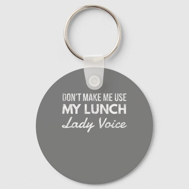 Don't make me use my lunch lady voice key ring (Front)
