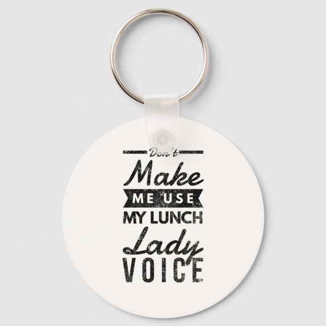 Don't make me use my lunch lady voice key ring (Front)