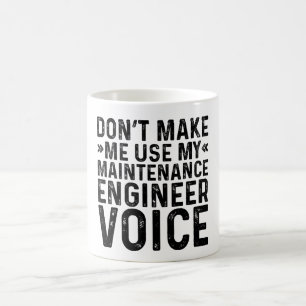 Don't Make Me Use My Maintenance Engineer Voice Coffee Mug