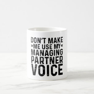 Don't Make Me Use My Managing Partner Voice Coffee Mug