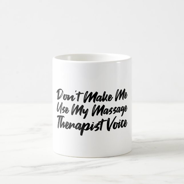 Don't Make Me Use My Massage Therapist Voice Coffee Mug (Center)