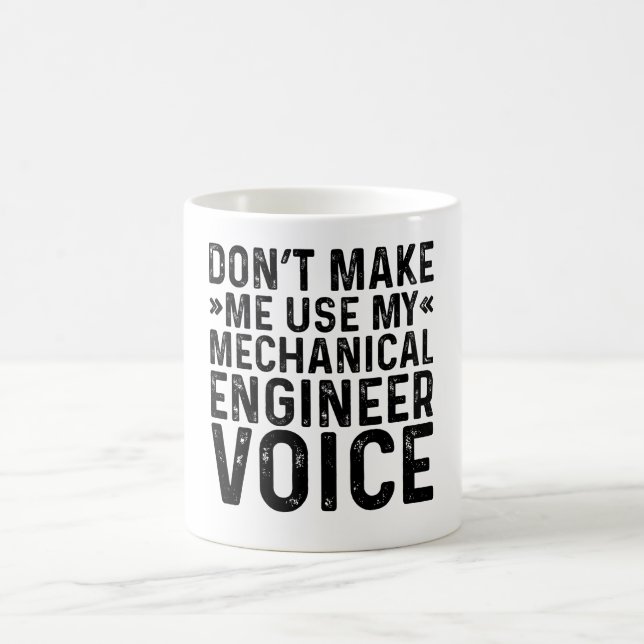 Don't Make Me Use My Mechanical Engineer Voice Coffee Mug (Center)